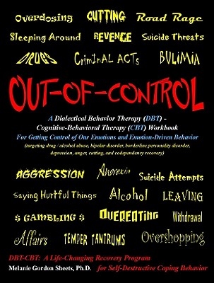 Out-of-Control: A Dialectical Behavior Therapy (DBT) - Cognitive-Behavioral Therapy (CBT) Workbook for Getting Control of Our Emotions and Emotion-Driven Behavior