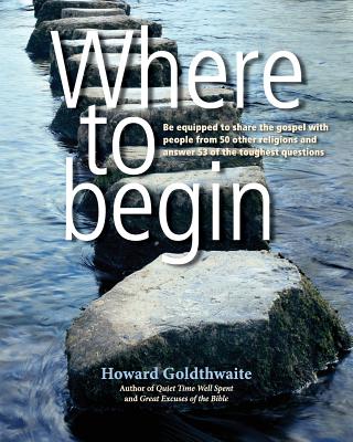 Where To Begin: Be equipped to share the gospel with people from 50 other religions and answer 53 of the toughest questions