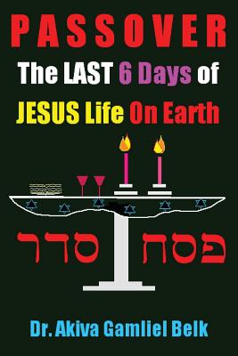 PASSOVER, The LAST SIX DAYS Of Jesus Life On Earth (Volume 2) Image for PASSOVER, The LAST SIX DAYS Of Jesus Life On Earth (Volume 2)