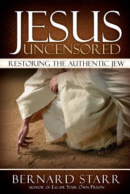 Image for Jesus Uncensored: Restoring the Authentic Jew (Grayscale Edition) Jesus Uncensored: Restoring the Authentic Jew (Grayscale Edition)