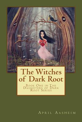 The Witches of Dark Root: Book One in The Daughters of Dark Root Series