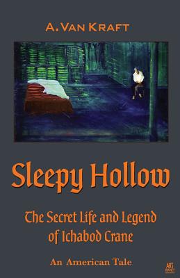 Image for Sleepy Hollow: The Secret Life and Legend of Ichabod Crane