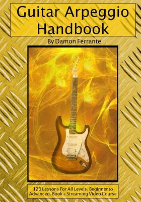 Guitar Arpeggio Handbook, 2nd Edition: 120 Lessons For All Levels: Beginner to Advanced