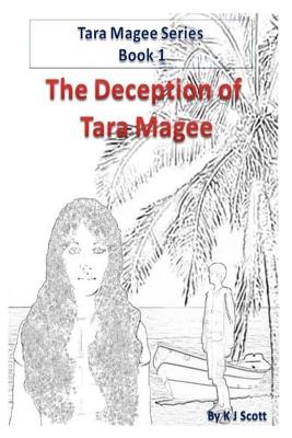 The Deception of Tara Magee (Tara Magee Series) (Volume 1), Scott, K J The Deception of Tara Magee (Tara Magee Series) (Volume 1), Scott, K J