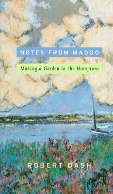 NOTES FROM MADOO - MAKING A GARDEN IN THE HAMPTONS