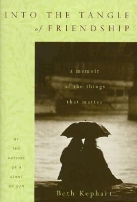Into the Tangle of Friendship : A Memoir of the Things That Matter