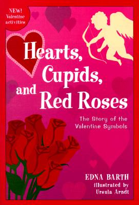 Image for Hearts, Cupids, and Red Roses: The Story of the Valentine Symbols Hearts, Cupids, and Red Roses: The Story of the Valentine Symbols