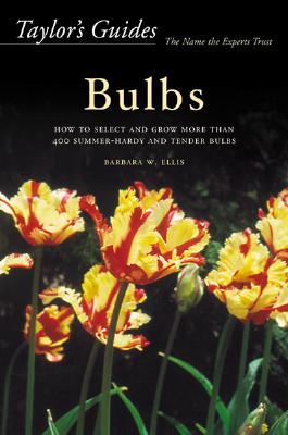 Taylor's Guides to Bulbs: How to Select and Grow More Than 400 Summer-Hardy and Tender Bulbs
