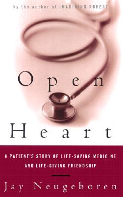 Open Heart : A Patient's Story of Life-Saving Medicine and Life-Giving Friendship