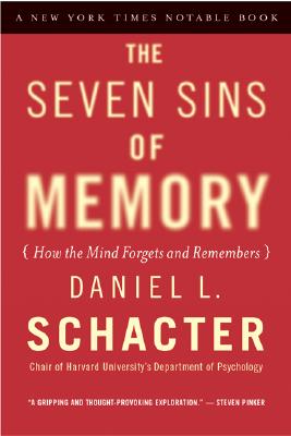 Seven Sins of Memory: How the Mind Forgets and Remembers