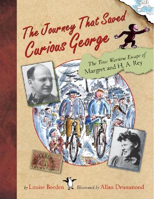 Journey That Saved Curious George : The True Wartime Escape of Margret and H.A. Rey
