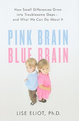 Pink Brain, Blue Brain: How Small Differences Grow into Troublesome Gaps- and What We Can Do About It