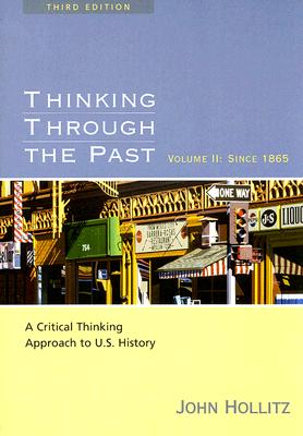 Thinking Through the Past: A Critical Thinking Approach to U.S. History: Volume II: Since 1865
