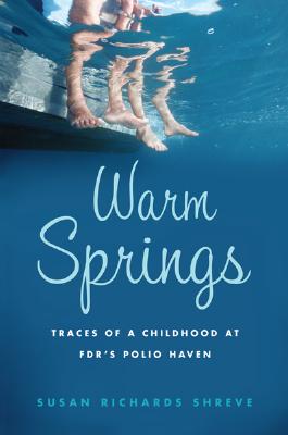 Warm Springs: Traces of a Childhood at FDR's Polio Haven