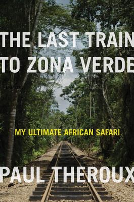 The Last Train to Zona Verde: My Ultimate African Safari