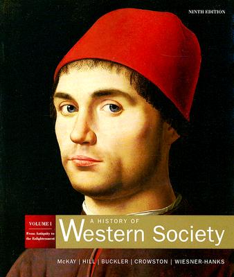 A History Of Western Society, Vol. 1: From Antiquity to the Enlightenment, 9th Edition McKay, John P.