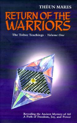Return of the Warriors - The Toltec Teachings, Volume One