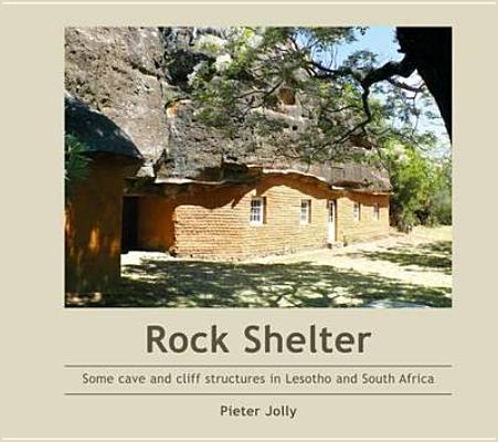 Rock Shelters: Some Cave and Cliff Structures in Lesotho and South Africa