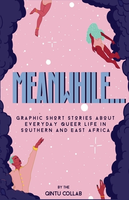 Meanwhile.: Graphic Short Stories about everyday Queer life in Southern and Eastern Africa