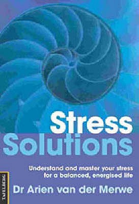 Stress Solutions: Understand and Manage Your Stress for a Balanced,Energised Life