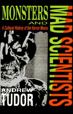 Monsters and Mad Scientists: A Cultural History of the Horror Movie