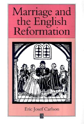 Marriage and the English Reformation (Family, Sexuality and Social Relations in Past Times)