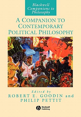 A Companion to Contemporary Political Philosophy (Blackwell Companions to Philosophy)