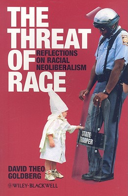 The Threat of Race: Reflections on Racial Neoliberalism (Wiley-Blackwell Manifestos)