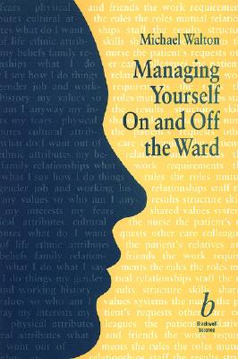 Managing Yourself on and Off the Ward By Michael Walton