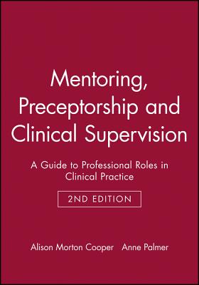 Mentoring, Preceptorship and Clinical Supervision. A Guide to Professional Roles in Clinical Practice.