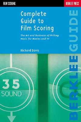 Image for Complete Guide to Film Scoring: The Art and Business of Writing Music for Movies and TV