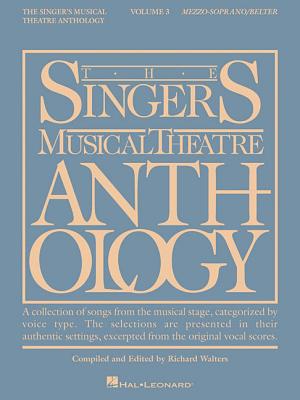 The Singer's musical theatre anthology : a collection of songs from the musical stage, categorized by voice type. Mezzo-soprano/Belter. Volume 3