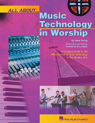 All About Music Technology in Worship: How to Set Up and Plan a Musical Performance (Hal Leonard Reference Books)