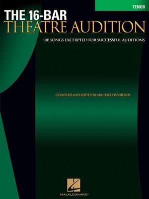 Image for The 16-Bar Theatre Audition: 100 Songs Excerpted for Successful Auditions (Vocal Collection-Tenor) The 16-Bar Theatre Audition: 100 Songs Excerpted for Successful Auditions (Vocal Collection-Tenor)