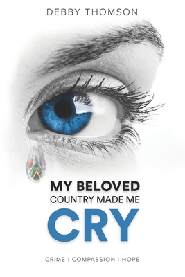 My Beloved Country Made Me Cry: Crime, Compassion, Hope