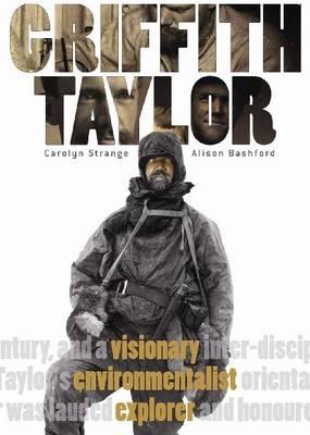 Image for Griffith Taylor. Visionary, Environmentalist, Explorer.