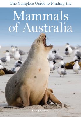 Image for The Complete Guide to Finding the Mammals of Australia