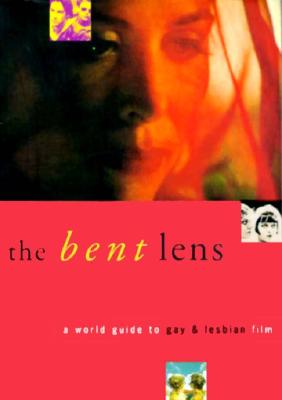 The Bent Lens: A World Guide to Gay & Lesbian Film