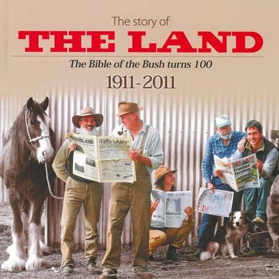 The Story of the Land 1911-2011: The Bible of the Bush Turns 100