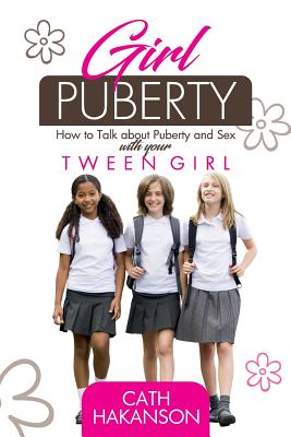 Image for Girl Puberty: How to Talk About Puberty and Sex With Your Tween Girl Girl Puberty: How to Talk About Puberty and Sex With Your Tween Girl