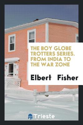 From India to the War Zone [Paperback] Fisher, Elbert