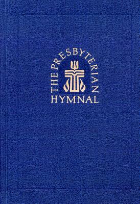Image for The Presbyterian Hymnal: Hymns, Psalms, and Spiritual Songs The Presbyterian Hymnal: Hymns, Psalms, and Spiritual Songs