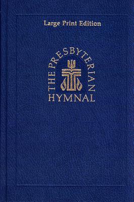 The Presbyterian Hymnal, Large Print Edition: Hymns, Psalms, and Spiritual Songs