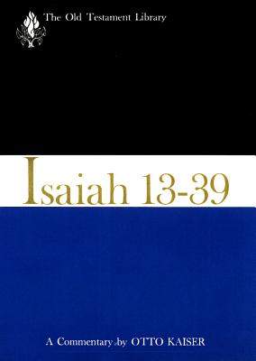 Isaiah 13-39: A Commentary (Old Testament Library), Otto Kaiser Isaiah 13-39: A Commentary (Old Testament Library), Otto Kaiser