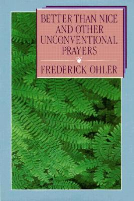 Better Than Nice and Other Unconventional Prayers