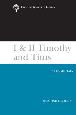 I & II Timothy and Titus (2002): A Commentary (New Testament Library)