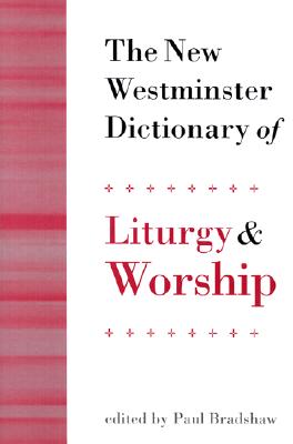 Image for The New Westminster Dictionary of Liturgy and Worship