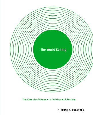Image for The World Calling: The Church's Witness in Politics and Society The World Calling: The Church's Witness in Politics and Society