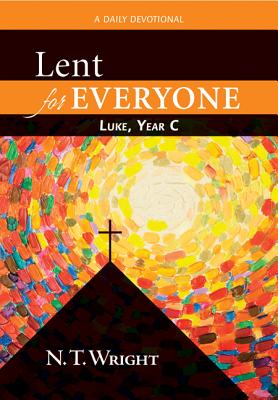 Image for Lent for Everyone: Luke, Year C- A Daily Devotional Lent for Everyone: Luke, Year C- A Daily Devotional