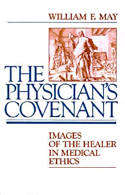 The Physician's Covenant Images of the Healer in Medical Ethics